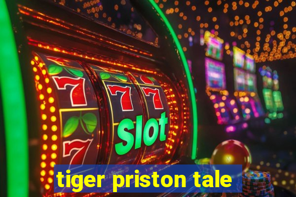 tiger priston tale